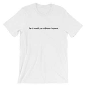 Break Up With Your Girlfriend I'm Bored Short-Sleeve Unisex T-Shirt