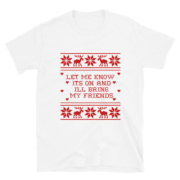 Let Me Know Its On And Ill Bring My Friends Xmas Short-Sleeve Unisex T-Shirt
