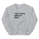 I'm In Love With An Idiot Unisex Sweatshirt