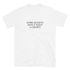 Some Queens Don't Need A Crown Short-Sleeve Unisex T-Shirt