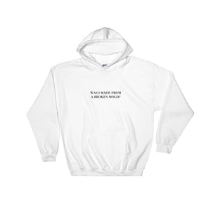 Was I Made From A Broken Mold? Hooded Sweatshirt