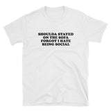 Shoulda Stayed On The Sofa Forgot I Hate Being Social Short-Sleeve Unisex T-Shirt