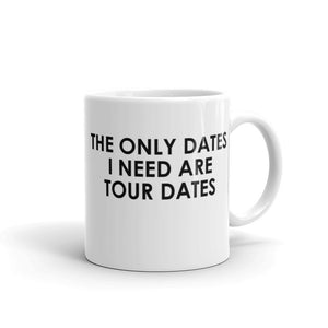 The Only Dates I Need Are Tour Dates Mug