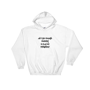 Ain't Got Enough Money To Pay Me Respect Hooded Sweatshirt