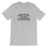 Whoever Said Money Can't Buy Happiness Has Never Bought A Concert Ticket Short-Sleeve Unisex T-Shirt