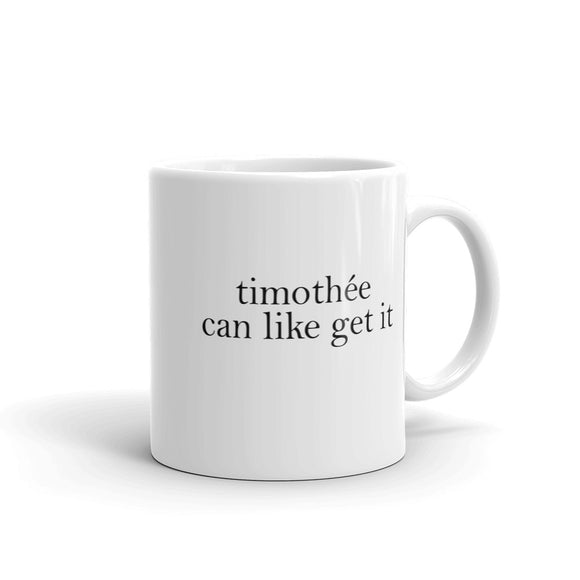 Timothee Can Like Get It Mug
