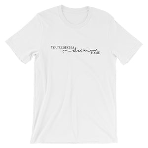 You're Such A Dream To Me Short-Sleeve Unisex T-Shirt