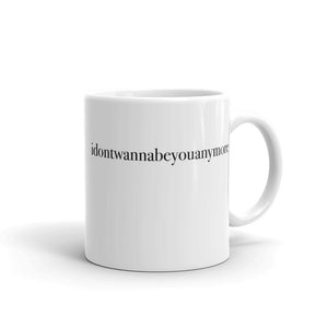 idontwannabeyouanymore White Glossy Mug