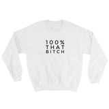 100% That Bitch Sweatshirt
