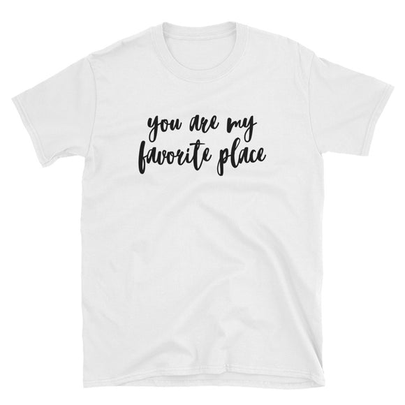 You Are My Favorite Place Short-Sleeve Unisex T-Shirt