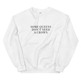 Some Queens Don't Need A Crown Unisex Sweatshirt