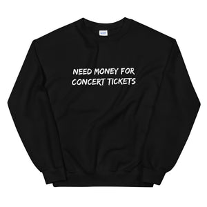 Need Money For Concert Tickets Unisex Sweatshirt