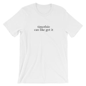 TImothee Can Like Get It Short-Sleeve Unisex T-Shirt