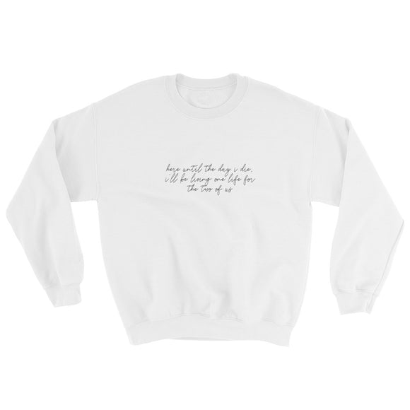 I'll Be Living One Life For The Two of Us Sweatshirt