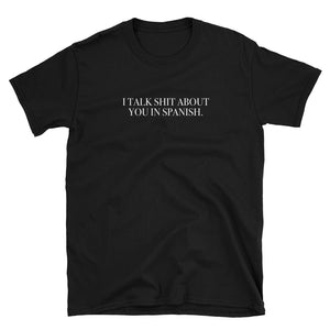 I Talk Shit About You In Spanish Short-Sleeve Unisex T-Shirt