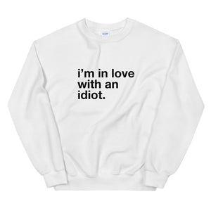I'm In Love With An Idiot Unisex Sweatshirt