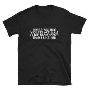 Roses Are Red Violets Are Blue I Like Bands More Than I Like You Short-Sleeve Unisex T-Shirt