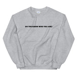 Do You Know Who You Are? Unisex Sweatshirt