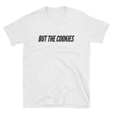 But The Cookies Short-Sleeve Unisex T-Shirt