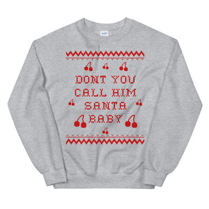 Don't You Call Him Santa Baby Cherry Xmas Unisex Sweatshirt
