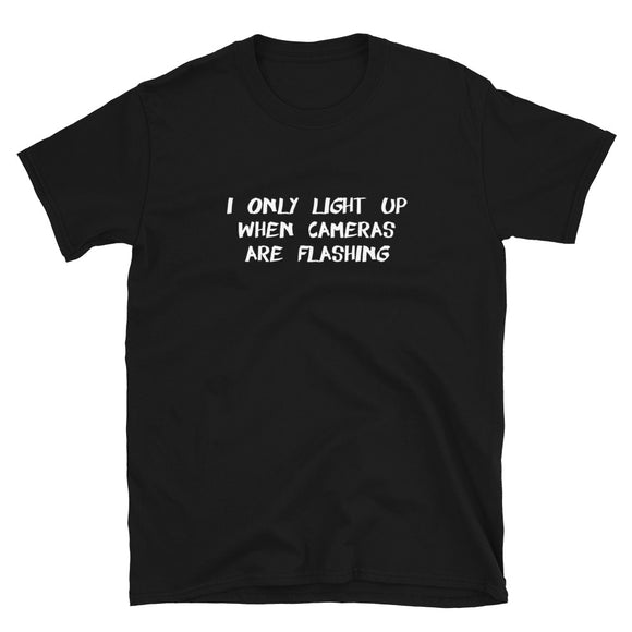 I Only Light Up When Cameras Are Flashing Short-Sleeve Unisex T-Shirt