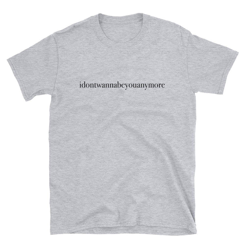 idontwannabeyouanymore Short Sleeve Unisex T-shirt – Cheeky Apparel Co