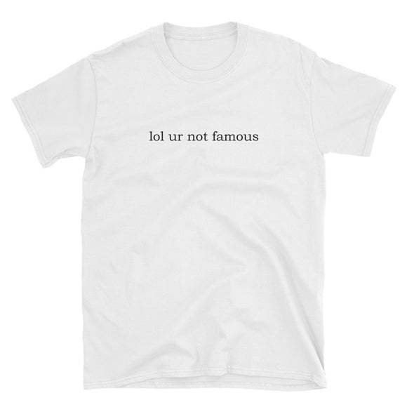 lol ur not famous Short-Sleeve Unisex T-Shirt