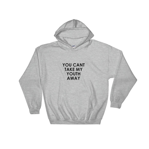 You Can't Take My Youth Away Hooded Sweatshirt