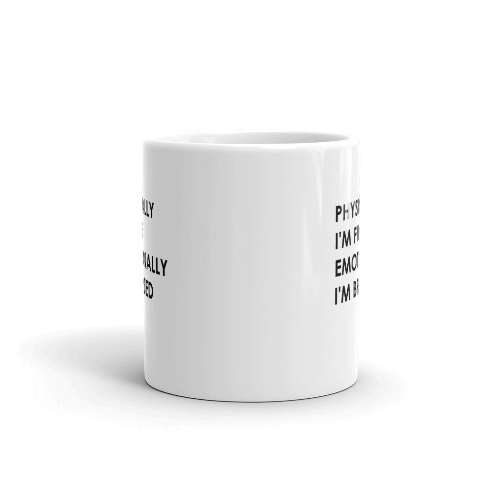 Physically I'm Fine Emotionally I'm Bruised Mug – Cheeky Apparel Co