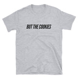 But The Cookies Short-Sleeve Unisex T-Shirt