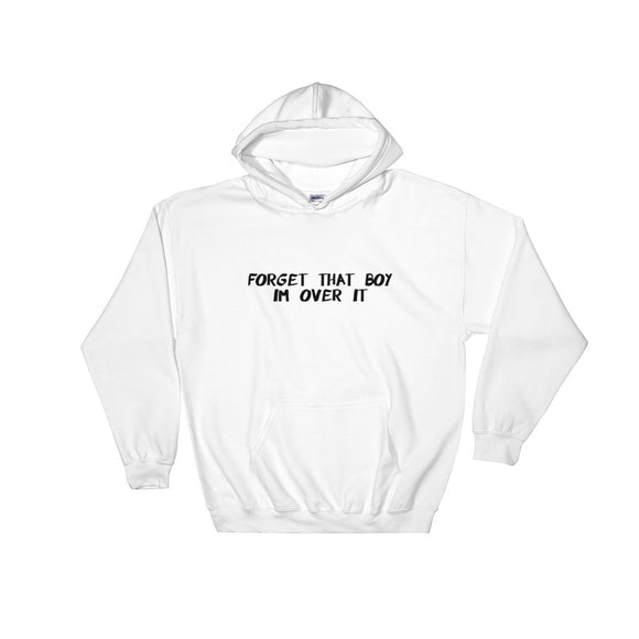 Forget That Boy I'm Over It Hooded Sweatshirt