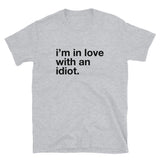 I'm In Love With An Idiot Short-Sleeve Unisex T-Shirt