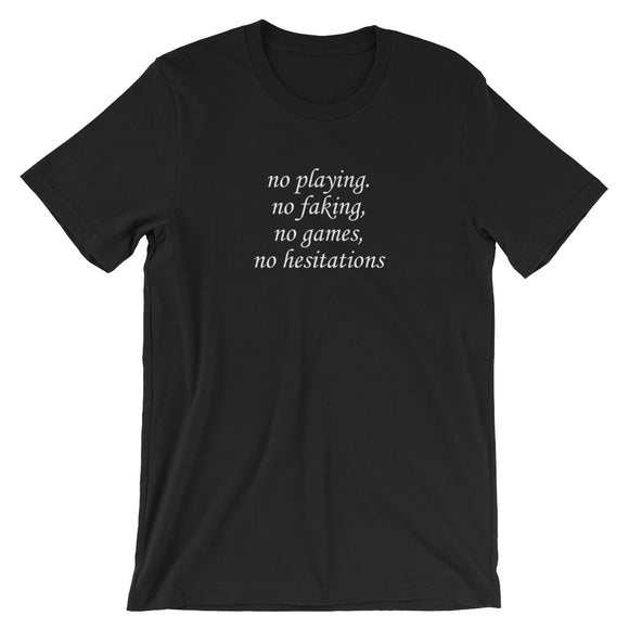 No Playing, No Faking, No Games, No Hesitations Short-Sleeve Unisex T-Shirt