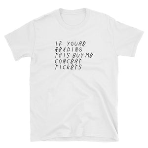 If You're Reading This Buy Me Concert Tickets Short-Sleeve Unisex T-Shirt