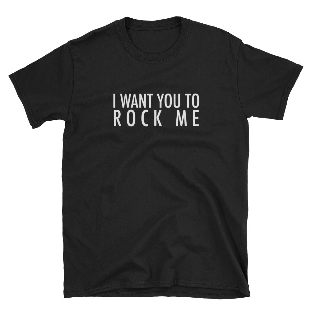 I Want You To Rock Me Short-Sleeve Unisex T-Shirt – Cheeky Apparel Co