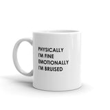 Physically I'm Fine Emotionally I'm Bruised Mug