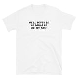 We'll Never Be As Young As We Are Now Short-Sleeve Unisex T-Shirt