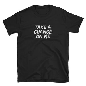 Take A Chance On Me Short-Sleeve Unisex T-Shirt