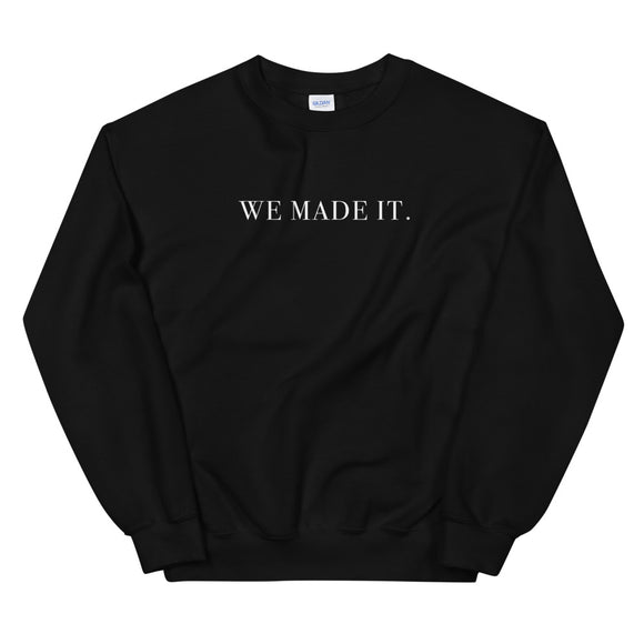 We Made It Unisex Sweatshirt