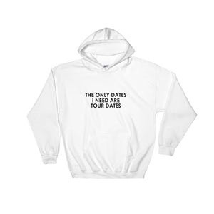 The Only Dates i Need Are Tour Dates Hooded Sweatshirt