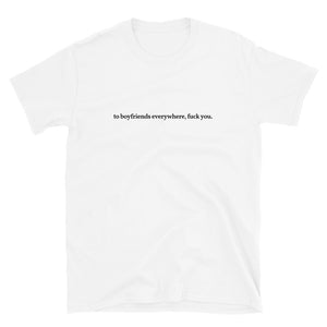 To Boyfriends Everywhere, Fuck You. Short-Sleeve Unisex T-Shirt