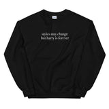 Styles May Change But Harry Is Forever Unisex Sweatshirt