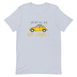 Just Keep Driving Unisex T-Shirt